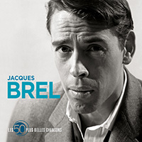 Jacques Brel Les 50 Plus Belles Chansons - Jacques Brel